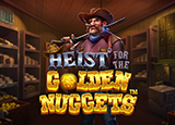 Heist for the Golden Nuggets